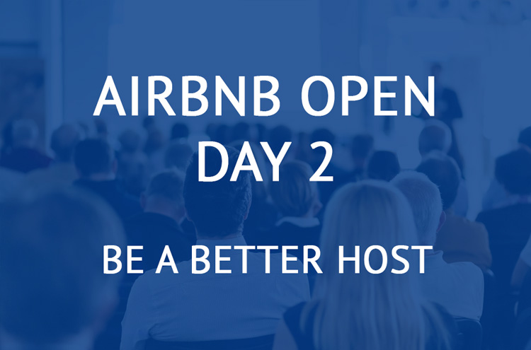 Airbnb Open Day 2 - be a better airbnb host